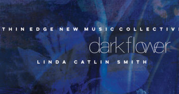 Linda Catlin Smith & Thin Edge New Music Collective - Dark Flower